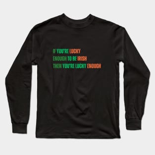 Motivational Saying for St. Patrick’s Day - Irish Luck Quote, Inspirational Saying in Green and Orange Text Long Sleeve T-Shirt